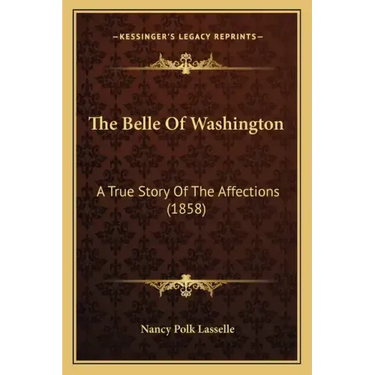 The Belle Of Washington: A True Story Of The Affections (1858)