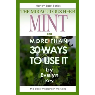 Mint, the Miraculous Herb, and more than 30 ways to use it
