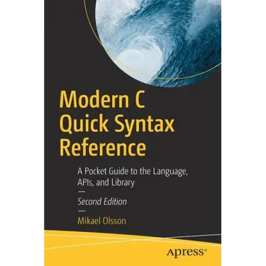 Modern C Quick Syntax Reference: A Pocket Guide to the Language, Apis, and Library