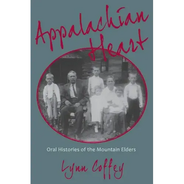 Appalachian Heart: Oral Histories of the Mountain Elders