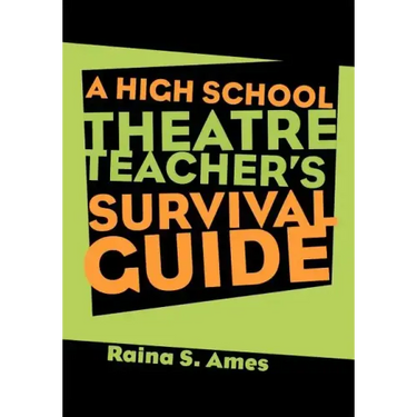 The High School Theatre Teacher's Survival Guide