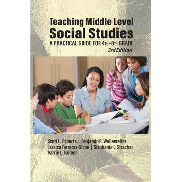 Teaching Middle Level Social Studies: A Practical Guide for 4th-8th Grade