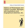 History of Shiawassee and Clinton Counties, Michigan, with illustrations and biographical sketches, etc.