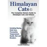 Himalayan Cats, The Complete Owners Guide to Himalayan Cats and Kittens Including Buying, Daily Care, Personality, Temperament, Health, Diet and Breed