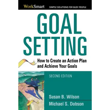 Goal Setting: How to Create an Action Plan and Achieve Your Goals