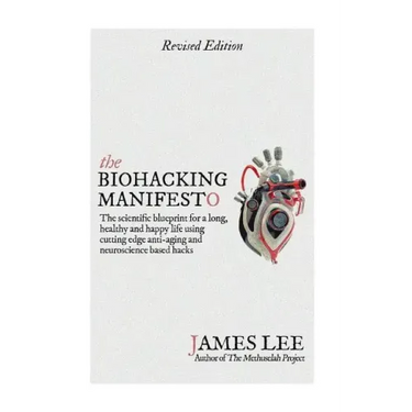 The Biohacking Manifesto: The scientific blueprint for a long, healthy and happy life using cutting edge anti-aging and neuroscience based hacks