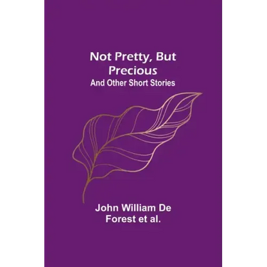 Not Pretty, but Precious; And Other Short Stories