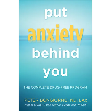Put Anxiety Behind You: The Complete Drug-Free Program (Natural Relief from Anxiety, for Readers of Dare)