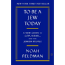 To Be a Jew Today: A New Guide to God, Israel, and the Jewish People