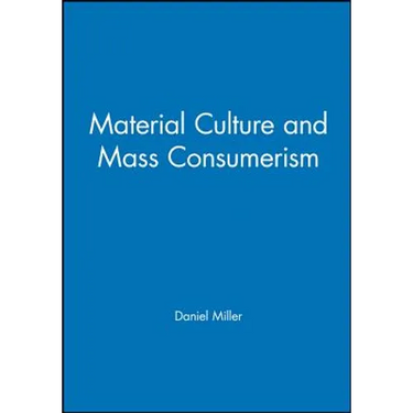 Material Culture and Mass Consumption