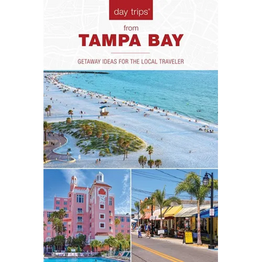 Day Trips(r) from Tampa Bay: Getaway Ideas for the Local Traveler