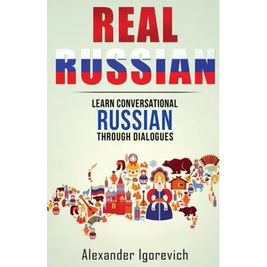 Real Russian: Learn How to Speak Conversational Russian Through Dialogues