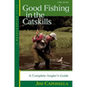 Good Fishing in the Catskills: A Complete Angler's Guide