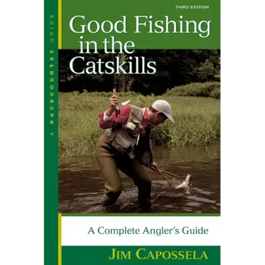 Good Fishing in the Catskills: A Complete Angler's Guide