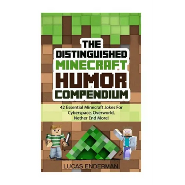 The Distinguished Minecraft Humor Compendium: 42 Essential Minecraft Jokes For Cyberspace, Overworld, Nether End More!