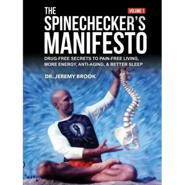 The Spinechecker's Manifesto: Drug-Free Secrets to Pain-Free Living, More Energy, Anti-Aging, & Better Sleep