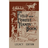 The Field And Forest Handy Book Legacy Edition: Dan Beard's Classic Manual On Things For Kids (And Adults) To Do In The Forest And Outdoors