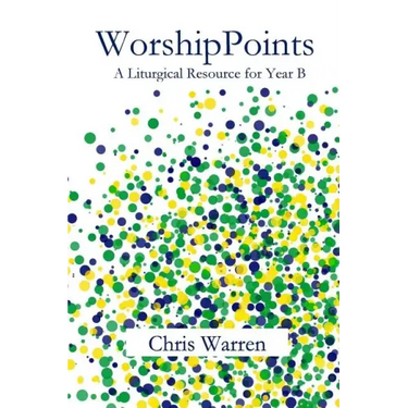WorshipPoints: A Liturgical Resource for Year B