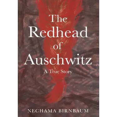 The Redhead of Auschwitz: A True Story