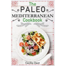 The Paleo Mediterranean Cookbook: Delicious, Healthy and Wholesome Food from The Mediterranean Coast