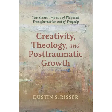 Creativity, Theology, and Posttraumatic Growth: The Sacred Impulse of Play and Transformation Out of Tragedy