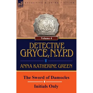 Detective Gryce, N. Y. P. D.: Volume: 4-The Sword of Damocles and Initials Only