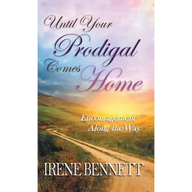 Until Your Prodigal Comes Home: Encouragement Along the Way