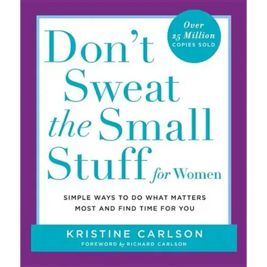 Don't Sweat the Small Stuff for Women: Simple Ways to Do What Matters Most and Find Time for You