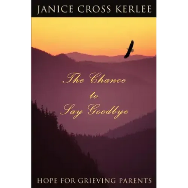 The Chance to Say Goodbye: Hope for Grieving Parents