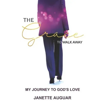 The Grace To Walk Away: My journey to God's love