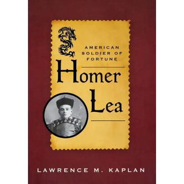 Homer Lea: American Soldier of Fortune