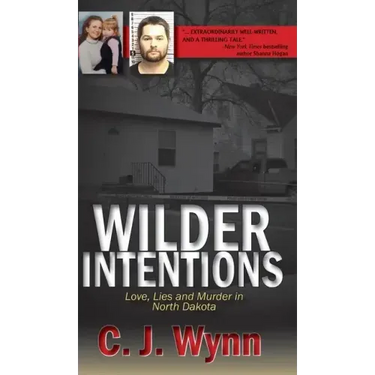 Wilder Intentions: Love, Lies and Murder in North Dakota