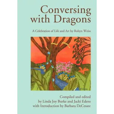 Conversing with Dragons: A Celebration of Life and Art by Robyn Weiss