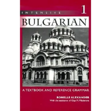 Intensive Bulgarian: A Textbook and Reference Grammar, Volume 1