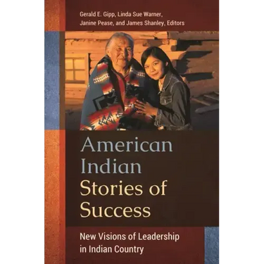 American Indian Stories of Success: New Visions of Leadership in Indian Country