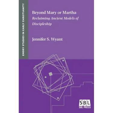 Beyond Mary or Martha: Reclaiming Ancient Models of Discipleship