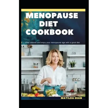 Menopause Diet Cookbook: The Ultimate diet cookbook for easy and peaceful healthy menopause stages for women