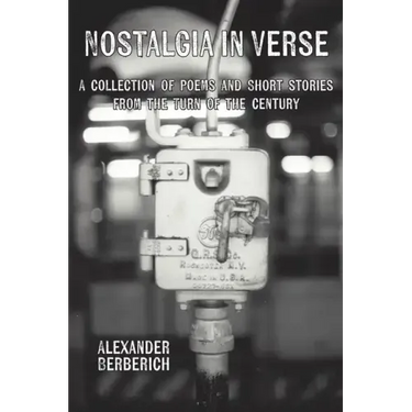 Nostalgia In Verse: A Collection of Poems and Short Stories From the Turn of the Century