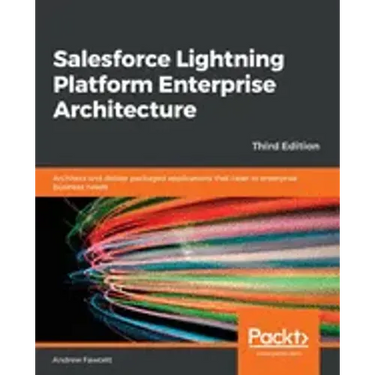 Salesforce Lightning Platform Enterprise Architecture: Architect and deliver packaged applications that cater to enterprise business needs