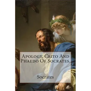 Apology, Crito And Phaedo Of Socrates.