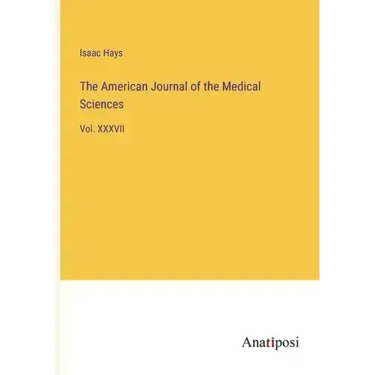 The American Journal of the Medical Sciences: Vol. XXXVII