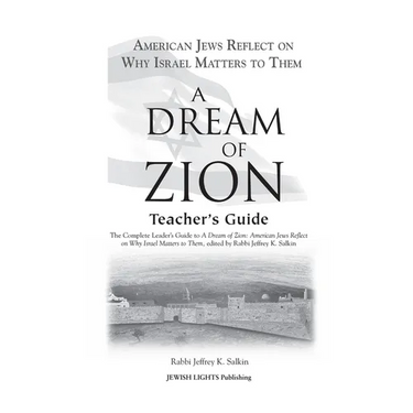 A Dream of Zion Teacher's Guide: The Complete Leader's Guide to a Dream of Zion: American Jews Reflect on Why Israel Matters to Them