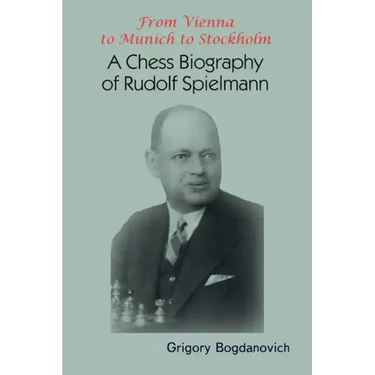 From Vienna to Munich to Stockholm: A Chess Biography of Rudolf Spielmann