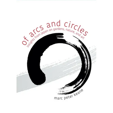 Of Arcs and Circles: Insights from Japan on Gardens, Nature, and Art