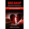 Breakup: Science Backed Steps to Getting Over Your Ex Fast (How to Deal With Your Ex After a Breakup by Using the No Contact Rule Breakupbreakupbreaku