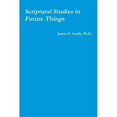 Scriptural Studies in Future Things