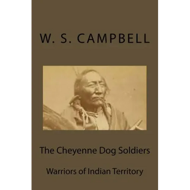 The Cheyenne Dog Soldiers: Warriors of Indian Territory