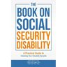 The Book on Social Security Disability: A Practical Guide to Obtaining your Disability Benefits