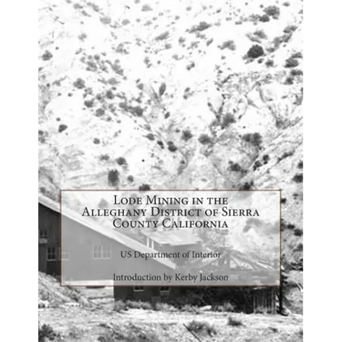 Lode Mining in the Alleghany District of Sierra County California