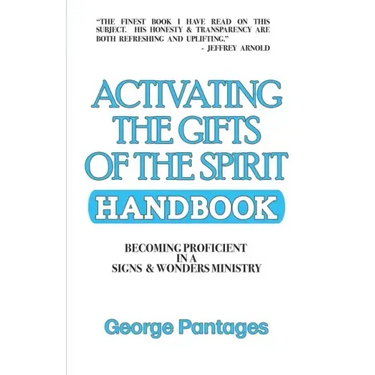 Activating the Gifts of the Spirit Handbook: Becoming Proficient in a Signs & Wonders Ministry